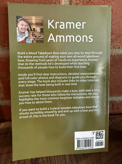 Build A Wood Takedown Bow book by Kramer Ammons